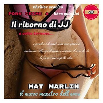 Il ritorno di JJ, di Mat Marlin (porn crime Vol. 15)